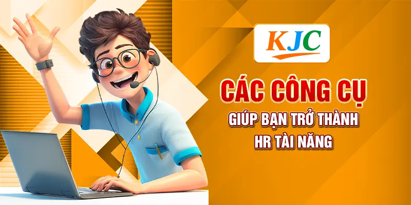 Các công cụ giúp bạn trở thành HR tài năng