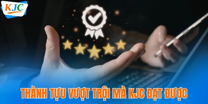 Thành tựu vượt trội mà KJC đạt được